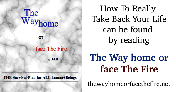 Take Back Your Life Read The Way home or face The Fire