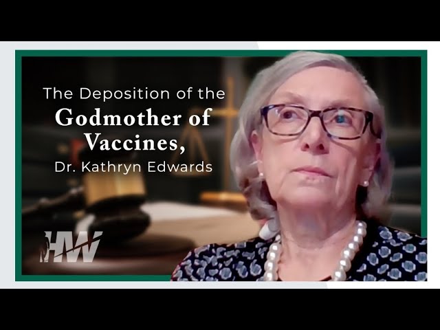 THE 2020 DEPOSITION OF THE GODMOTHER OF VACCINES, DR. KATHRYN EDWARDS