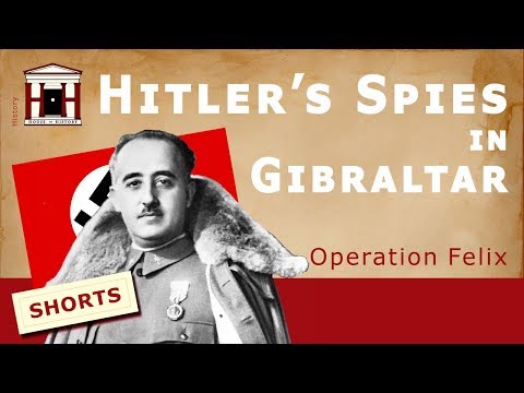 Hitler's Spies in Gibraltar - Operation Felix